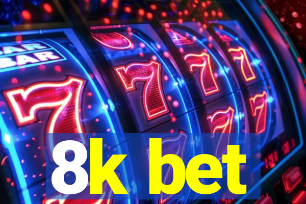 8k bet